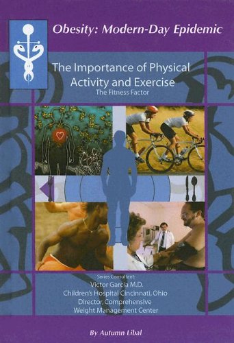 The Importance Of Physical Activity And Exercise: The Fitness Factor (Obesity Modern Day Epidemic) by Autumn Libal