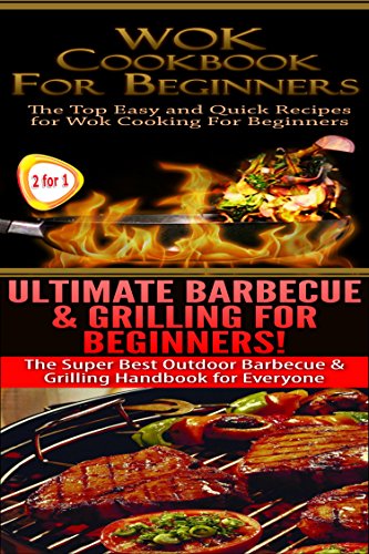 Cooking Books Box Set #10: Ultimate Barbecue and Grilling for Beginners & Wok Cookbook for Beginners by Claire Daniels