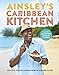 Ainsley's Caribbean Kitchen: Delicious, Feelgood Home Cooking From the Sunshine Islands by Ainsley Harriott