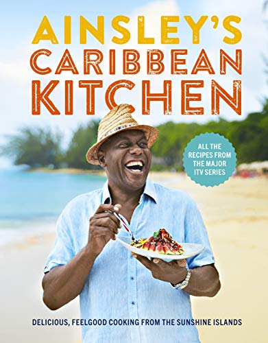 Ainsley's Caribbean Kitchen: Delicious, Feelgood Home Cooking From the Sunshine Islands by Ainsley Harriott