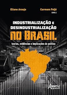 Livro Industrialização e Desindustrialização no Brasil: Teorias, Evidências e Implicações de Política