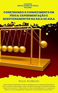 Livro Coleção Drops Ensino de Física: Volume I: Construindo o Conhecimento em Física: Experimentação e Questionamentos na Sala de Aula