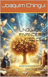 Livro A LINGUAGEM FINANCEIRA DO CÉU: APRENDENDO COM OS SÁBIOS DA BÍBLIA