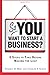 So, You Want to Start a Business?: 8 Steps to Take Before Making the Leap