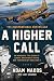A Higher Call: An Incredible True Story of Combat and Chivalry in the War-Torn Skies of World War II by Adam Makos, Larry Alexander