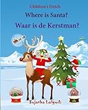 Children's Dutch: Where is Santa. Waar is de Kerstman: Children's Picture Book English-Dutch (Bilingual Edition) (Dutch Edition),Dutch books for ... Dutch books for children) (Volume 25)
