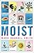 Moist by