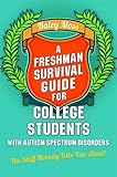 A Freshman Survival Guide for College Students with Autism Spectrum Disorders: The Stuff Nobody Tells You About!