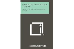 Geometric Integration Theory: Princeton Mathematical Series, No. 21