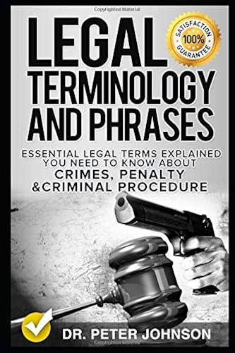 Download Legal Terminology And Phrases: Essential Legal Terms Explained You Need To Know About Crimes, Penalty And Criminal Procedure PDF