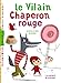 Le Vilain Chaperon Rouge (French Edition) by 