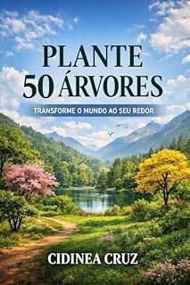 Livro PROJETO 50 ÁRVORES EM 12 MESES: Manual Técnico Completo para Implantação, Monitoramento e Consolidação Arbórea