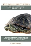 Red Ear Slider Turtles: Red Ear Slider Turtle care, where to buy, types, behavior, cost, handling, h by Lolly Brown