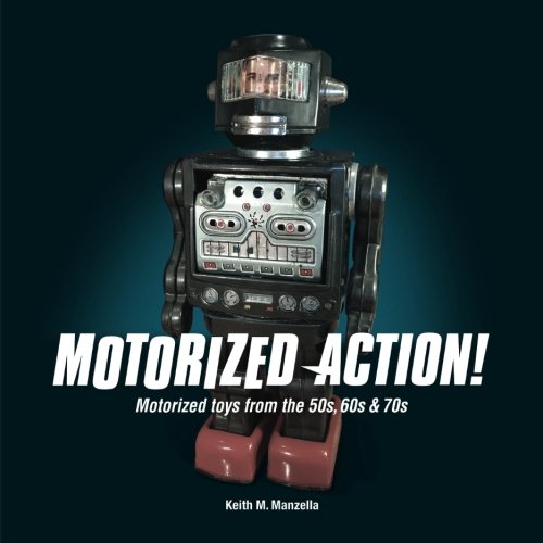 Motorized Action!: Classic Toys from the 50s, 60s & 70s by Keith M. Manzella