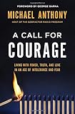 A Call for Courage: Living with Power, Truth, and Love in an Age of Intolerance and Fear by 