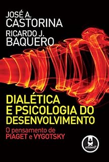 Livro Dialética e Psicologia do Desenvolvimento: O Pensamento de Piaget e Vygotsky