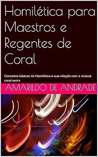 Livro Homilética para Maestros e Regentes de Coral: Conceitos básicos de Homilética e sua relação com a música coral sacra