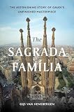 The Sagrada Familia: The Astonishing Story of Gaudí's Unfinished Masterpiece by Gijs van Hensbergen