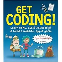 Get Coding! Learn HTML, CSS, and JavaScript and Build a Website, App, and Game