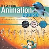 The Complete Animation Course: The Principles, Practice and Techniques of Successful Animation by Chris Patmore