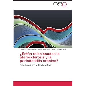 ¿Están relacionadas la aterosclerosis y la periodontitis crónica?: Estudio clínico y de laboratorio (Spanish Edition)