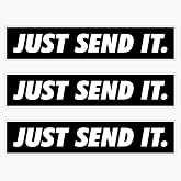 Just Send It X3 Sticker Vinyl Waterproof Sticker Decal Car Laptop Wall Window Bumper Sticker 5"