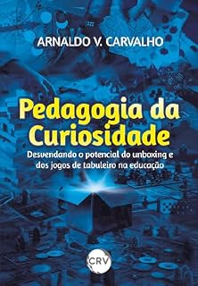 Livro Pedagogia da curiosidade: Desvendando o potencial do unboxing e dos jogos de tabuleiro na educação