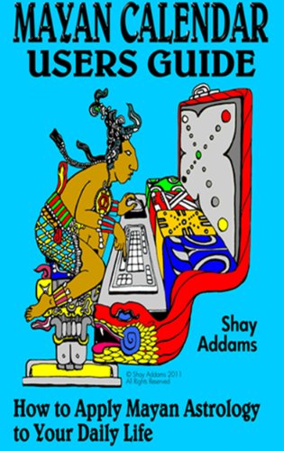 The Mayan Calendar Users Guide: How to Apply Mayan Astrology to Your Daily Life