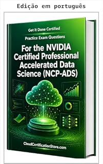 Livro Faça acontecer: questões práticas certificadas de exame para o NVIDIA Certified Professional Accelerated Data Science (NCP-ADS)