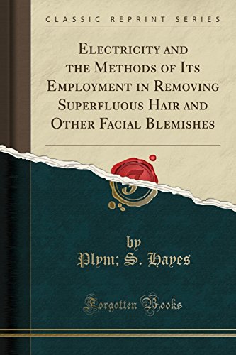 Ebook Electricity and the Methods of Its Employment in Removing Superfluous Hair and Other Facial Blemishe [T.X.T]