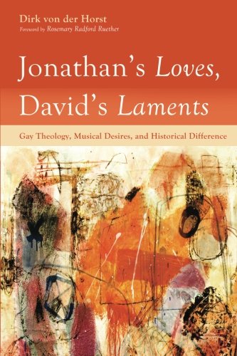 Jonathan's Loves, David's Laments: Gay Theology, Musical Desires, and Historical Difference
