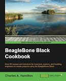 BeagleBone Black Cookbook: Over 70 recipes and solutions for inventors, makers, and budding engineers to create projects using the BeagleBone Black