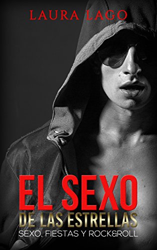 El Sexo de las Estrellas: Sexo, Fiestas y Rock&Roll (Novela Romántica y Erótica nº 1) (Spanish Ed