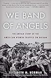 We Band of Angels: The Untold Story of the American Women Trapped on Bataan