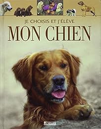 Je choisis et j'élève mon chien