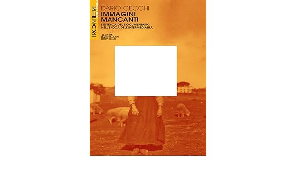 Immagini Mancanti Lestetica Del Documentario Nellepoca - 