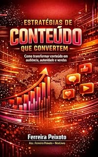 Livro Estratégias de Conteúdo que Convertem: Guia Prático de Marketing Digital para Criadores de Conteúdo, Empreendedores e Profissionais que Querem Atrair Audiência, Construir Autoridade e Gerar Vendas