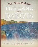 Front cover for the book Mni Sota Makoce: The Land of the Dakota by Gwen Westerman