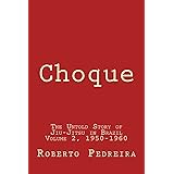 Choque: The Untold Story of Jiu-Jitsu in Brazil Volume 2, 1950-1960 (Choque: The Untold Story of Jiu-Jitsu in Brazil, 1856-19