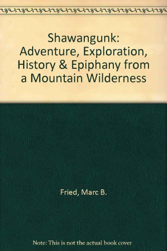 Shawangunk: Adventure, Exploration, History and Epiphany from a Mountain Wilderness