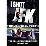I Shot JFK: The Shocking Truth