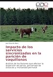 Image de Impacto de los servicios sincronizados en la parición de vaquillonas: Análisis de los factores que afectan la dispersión de partos, porcentaje de d