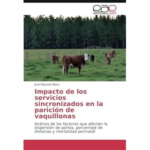 Impacto de los servicios sincronizados en la parición de vaquillonas: Análisis de los factores que afectan la dispersión de partos, porcentaje de d