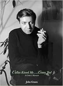 Callas Kissed Me Lenny Too A Critic S Memoir John