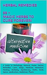 Herbal Remedies Book: A Book on Herbal Remedies to Naturally Cure Ailments Like: Cancer, BP, Gout, Liver & Kidney Diseases, Dementia and lot's more! With the help of Medicinal Herbs & Home Remedies