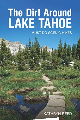 The Dirt Around Lake Tahoe: Must-Do Scenic Hikes by Kathryn Reed