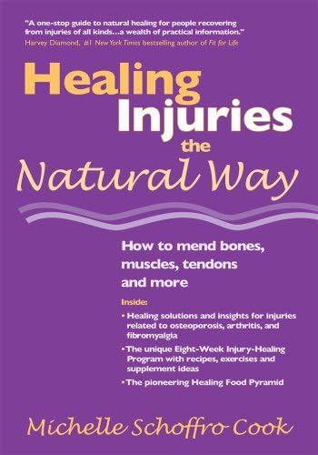 Healing Injuries the Natural Way: How to Mend Bones, Muscles, Tendons and More Kindle Edition