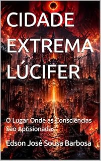Livro CIDADE EXTREMA LÚCIFER: O Lugar Onde as Consciências São Aprisionadas