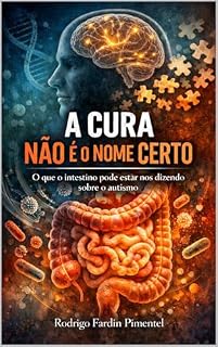 Livro A Cura não é o Nome Certo: O que o intestino pode estar nos dizendo sobre o Autismo