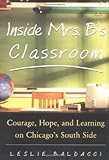 Inside Mrs. B.'s Classroom : Courage, Hope, and Learning on Chicago's South Side, Leslie Baldacci, 0071417354